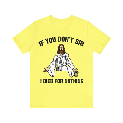 If You Don't Sin I IDied For Nothing Jesus Unisex Short Sleeve Tee