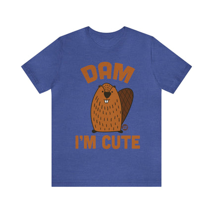 Dam I'm Cute Beaver Unisex Tee