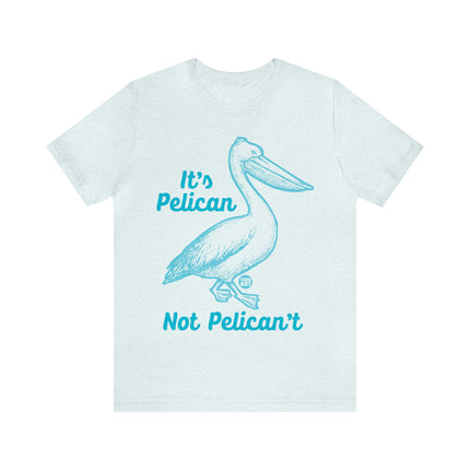 Pelican Not can't Unisex Short Sleeve Tee