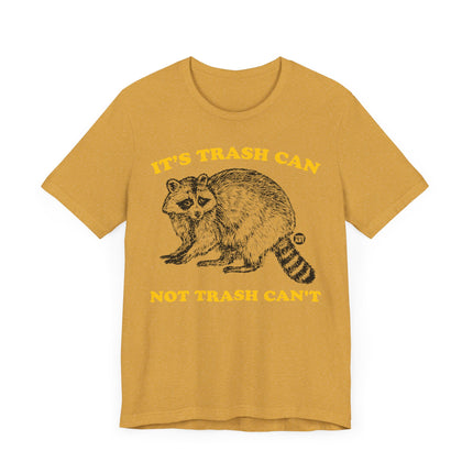 Funny "TRASH CAN NOT TRASH CAN'T" Tee Shirt