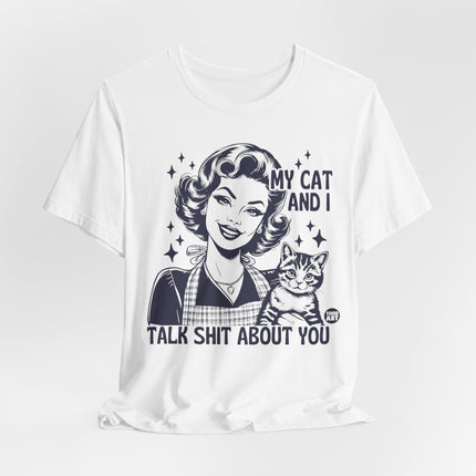 My Cat And I Talk Shit About You Tee