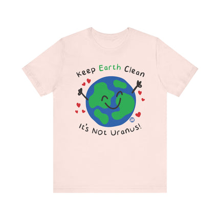 Keep Earth Clean It's Not Uranus Tshirt, Funny Earth Day Tee