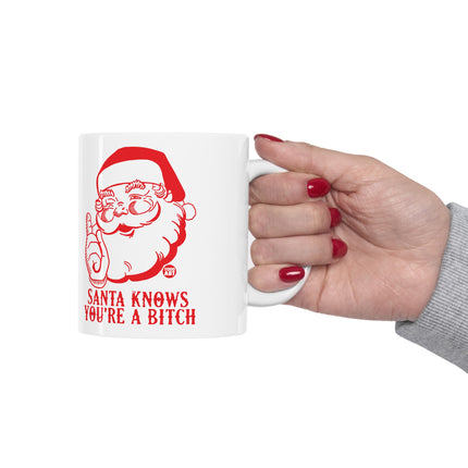 Santa Knows You're a Bitch Christmas Ceramic Mug