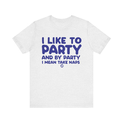 Like To Party Take Naps Tee, Funny Like To Party Tshirt