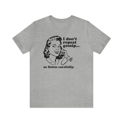 I Don't Repeat Gossip So Listen Carefully Unisex Tee