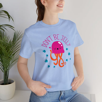 Don't Be Jelly Unisex Tee