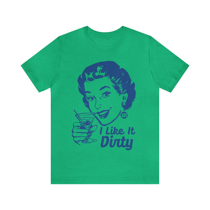 I Like It Dirty Martini Unisex Short Sleeve Tee