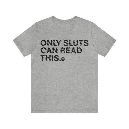 Only Sluts Can Read This Unisex Short Sleeve Tee