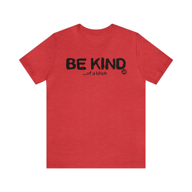 Be Kind Of a Bitch Unisex Tee