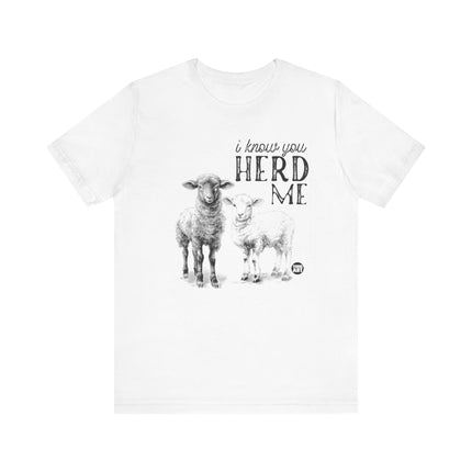 I Know You Herd Me Tshirt