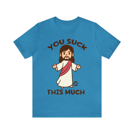 You Suck This Much Jesus Unisex Short Sleeve Tee