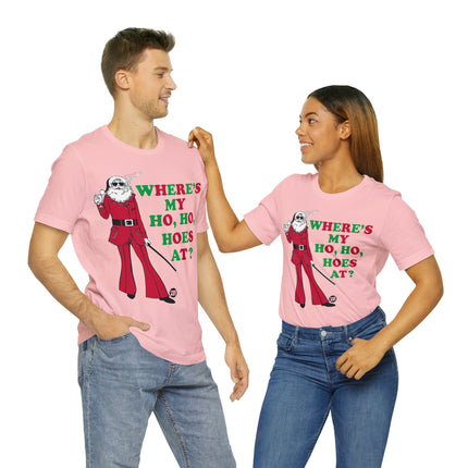 Where My Ho Ho Hoes At Santa Xmas Unisex Tee