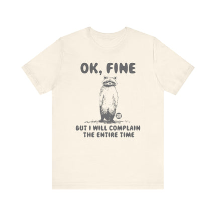 Ok Fine But Will Complain Entire Time Tee, Funny Raccoon Tshirt