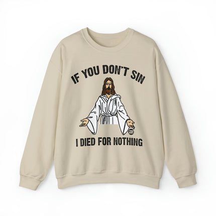 If You Don't Sin Died For Nothing Jesus Crewneck Sweatshirt