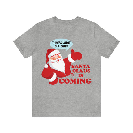 Santa is Coming She said Xmas Unisex Tee