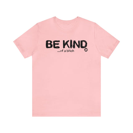 Be Kind Of a Bitch Unisex Tee