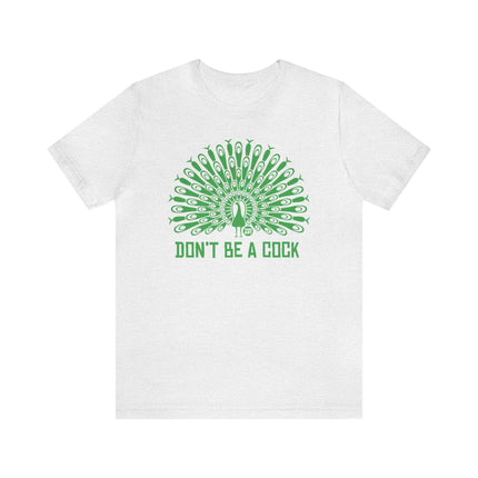 Don't Be A Cock Peacock Unisex Tee