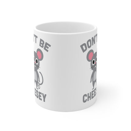 Dont be Cheesey Ceramic Mug