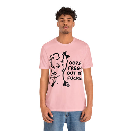 Oops Fresh Out of Fucks Unisex Short Sleeve Tee