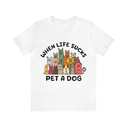 When Life Sucks Pet a Dog Unisex Short Sleeve Tee