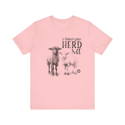 I Know You Herd Me Tshirt