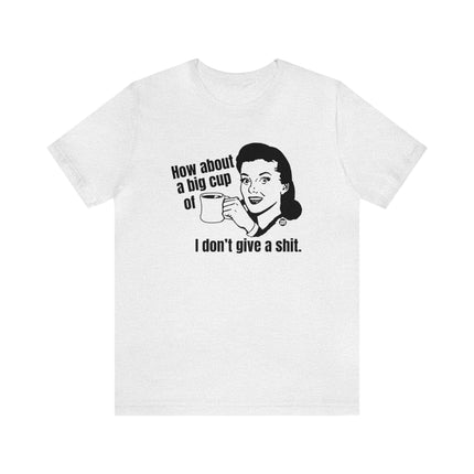 How About A Cup Of Don't Give A Shit Unisex Tee