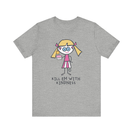 Kill Em With Kindness Tshirt