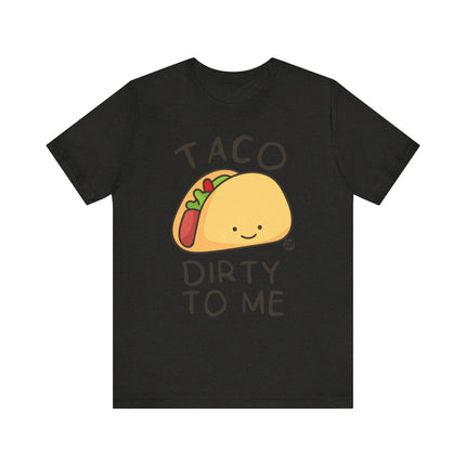 Funny "TACO DIRTY TO ME" Tee Shirt