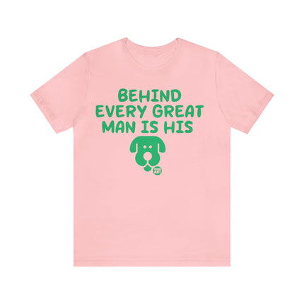 Behind Every Great Man Is His Dog Unisex Tee