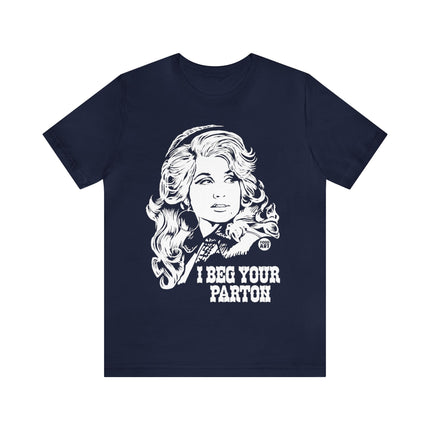 I Beg Your Parton Dolly Unisex Short Sleeve Tee