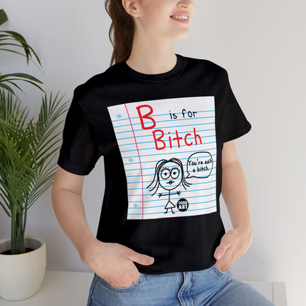 B Is For Bitch Unisex Tee