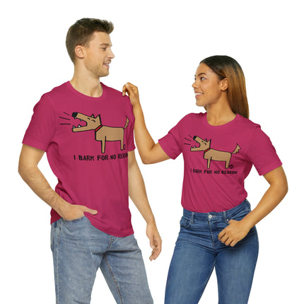 Bark For No Reason Dog Unisex Tee
