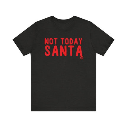 Funny "NOT TODAY SANTA" Tee Shirt