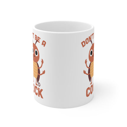 Don't be a cock cockroach Ceramic Mug