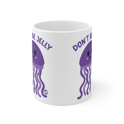 Dont be Jelly Ceramic Mug