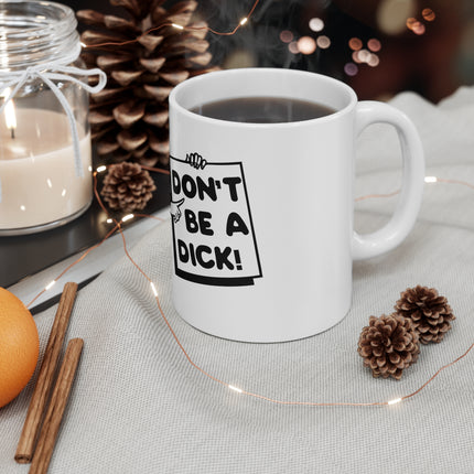 Dont be dick Ceramic Mug