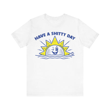 Have a Shitty Day Sun Tee