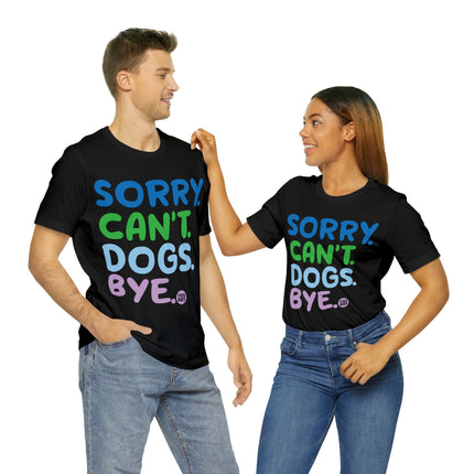 Sorry Can't Dogs Bye Unisex Short Sleeve Tee