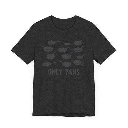 Funny "ONLY PANS" Tee Shirt