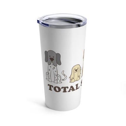 Total Sit Show Dogs Tumbler 20oz