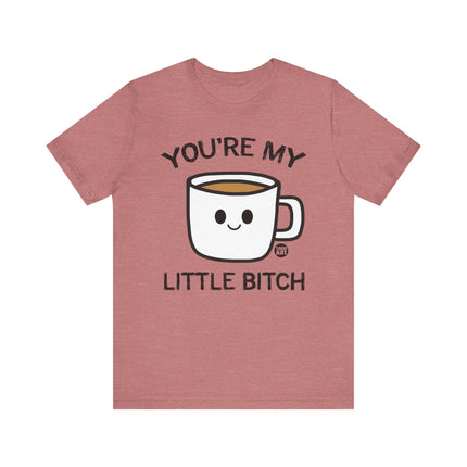 You're My Bitch Coffee Tee, Coffee Addict Tshirt