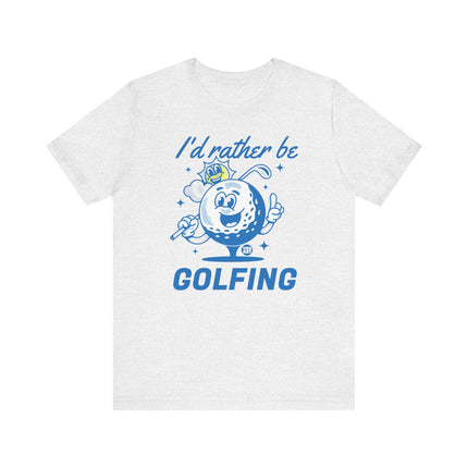 I'd Rather Be Golfing Tee