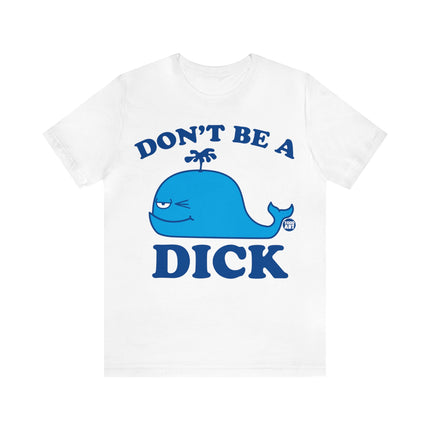 Don't Be a Dick Whale Unisex Short Sleeve Tee