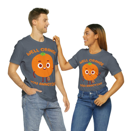 Well Orange You Annoying Unisex Short Sleeve Tee