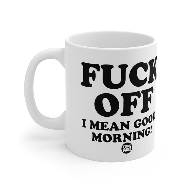 Fuck Off Good Morning Ceramic Mug