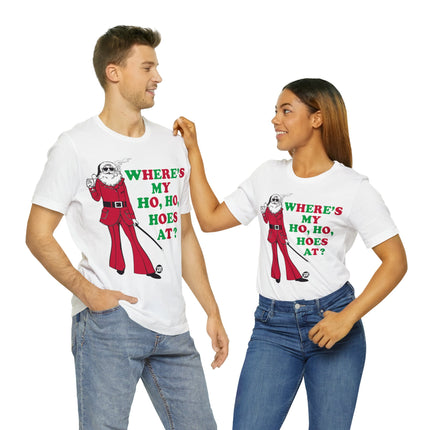 Where My Ho Ho Hoes At Santa Xmas Unisex Tee