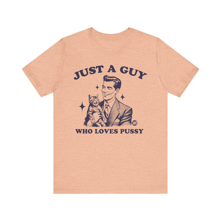 Just a Guy Who Loves Pussy Tee, Funny Cat Lover Tshirt for Him