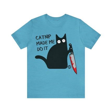 Catnip Made Me Do It Unisex Short Sleeve Tee