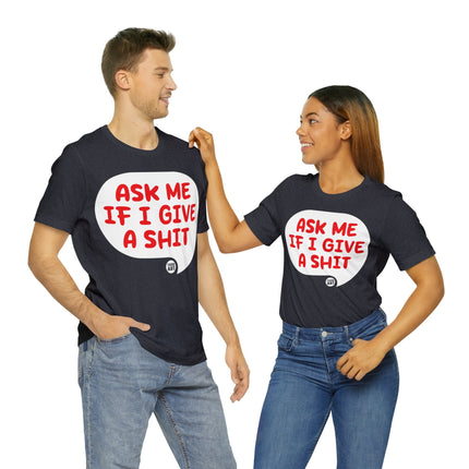 Ask Me If I Give A Shit Unisex Tee
