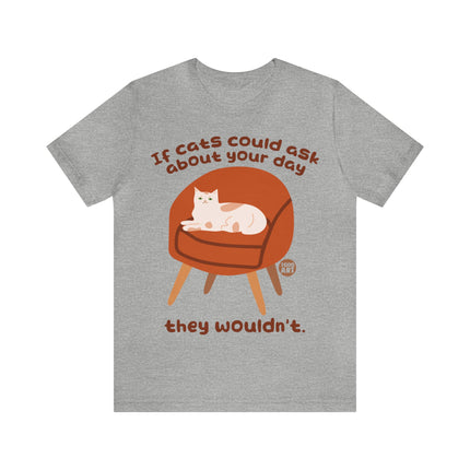 Cats Ask About Your Day Unisex Tee